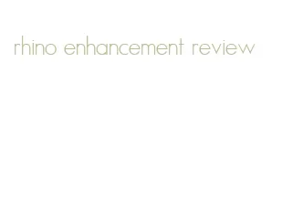 rhino enhancement review