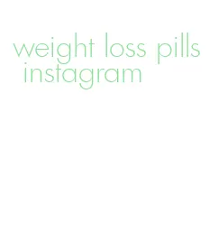 weight loss pills instagram