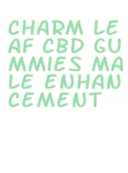 charm leaf cbd gummies male enhancement