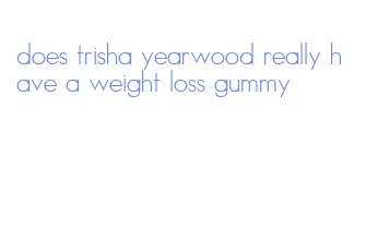 does trisha yearwood really have a weight loss gummy