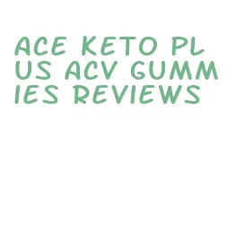 ace keto plus acv gummies reviews