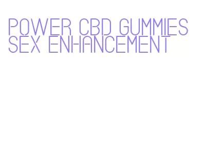 power cbd gummies sex enhancement