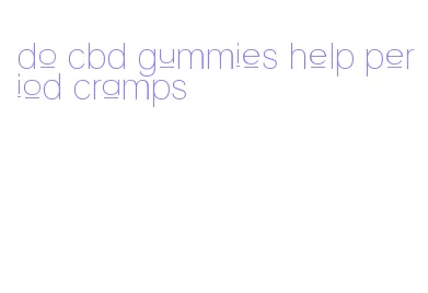 do cbd gummies help period cramps