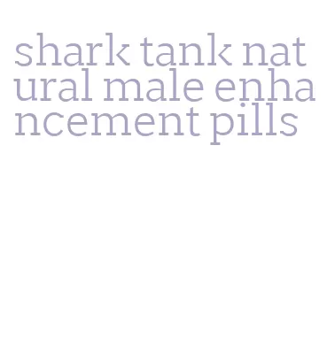 shark tank natural male enhancement pills