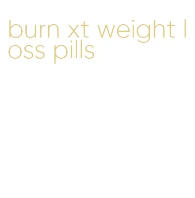 burn xt weight loss pills