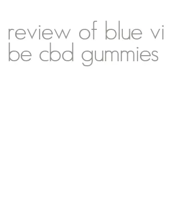 review of blue vibe cbd gummies