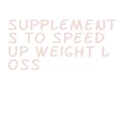 supplements to speed up weight loss