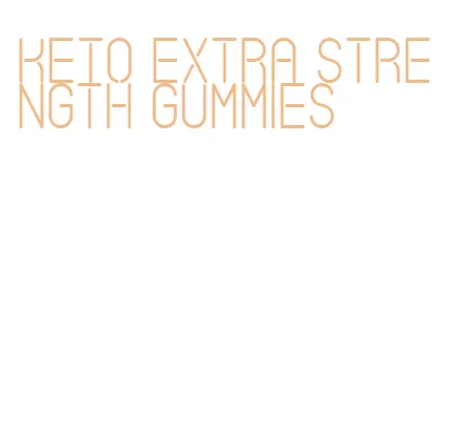 keto extra strength gummies