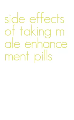 side effects of taking male enhancement pills