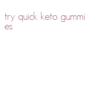 try quick keto gummies