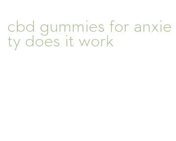 cbd gummies for anxiety does it work