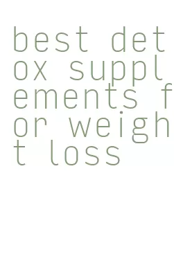 best detox supplements for weight loss