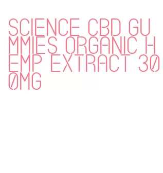 science cbd gummies organic hemp extract 300mg