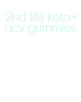 2nd life keto+acv gummies