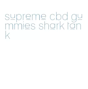 supreme cbd gummies shark tank