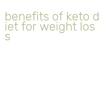 benefits of keto diet for weight loss