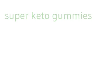 super keto gummies