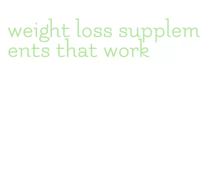 weight loss supplements that work