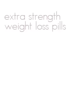 extra strength weight loss pills