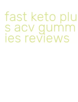 fast keto plus acv gummies reviews