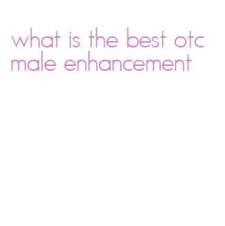 what is the best otc male enhancement