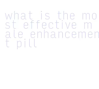 what is the most effective male enhancement pill