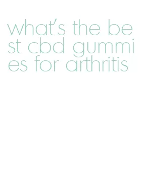 what's the best cbd gummies for arthritis