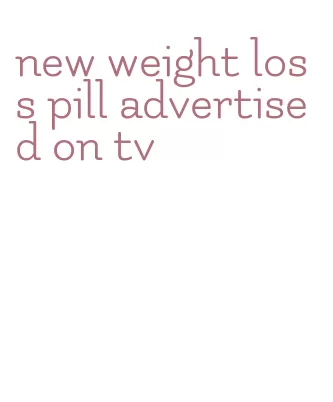 new weight loss pill advertised on tv