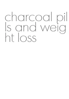 charcoal pills and weight loss