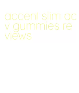 accent slim acv gummies reviews