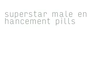 superstar male enhancement pills