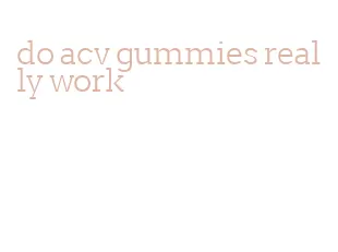 do acv gummies really work