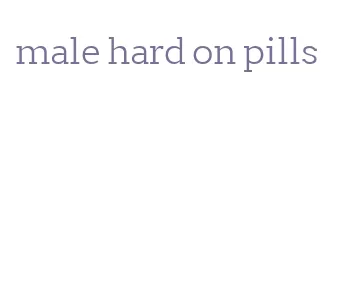 male hard on pills