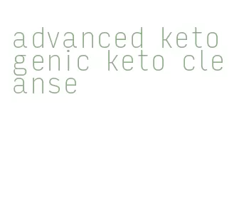 advanced ketogenic keto cleanse