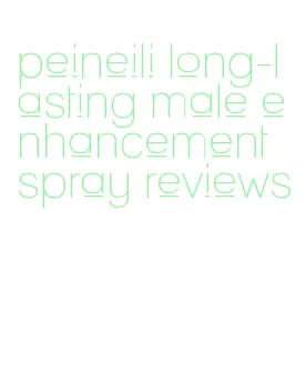 peineili long-lasting male enhancement spray reviews