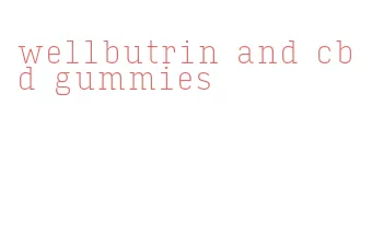 wellbutrin and cbd gummies