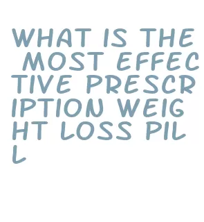 what is the most effective prescription weight loss pill