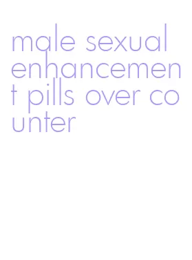 male sexual enhancement pills over counter