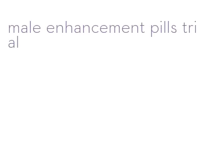 male enhancement pills trial