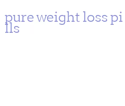 pure weight loss pills