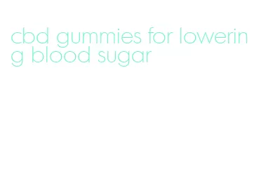 cbd gummies for lowering blood sugar