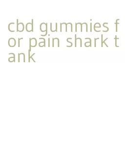 cbd gummies for pain shark tank