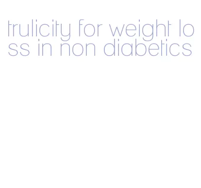 trulicity for weight loss in non diabetics