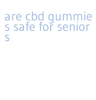 are cbd gummies safe for seniors