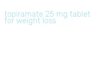 topiramate 25 mg tablet for weight loss