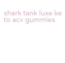 shark tank luxe keto acv gummies