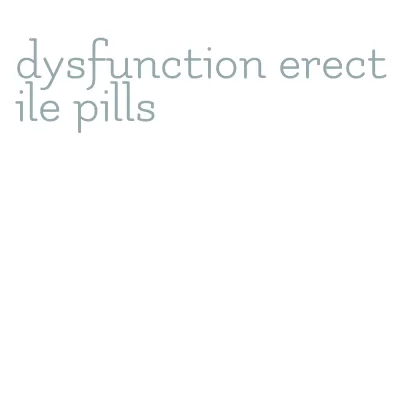 dysfunction erectile pills