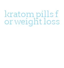 kratom pills for weight loss