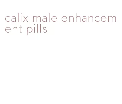 calix male enhancement pills