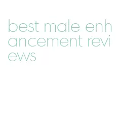 best male enhancement reviews